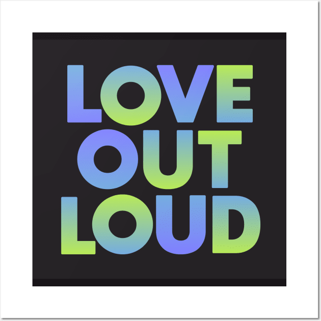 Love Out Loud Wall Art by Dale Preston Design